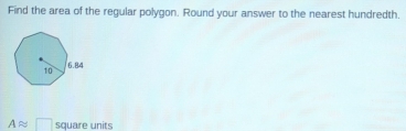 Find the area of the regular polygon. Round your answer to the nearest hundredth.
Aapprox □ square units