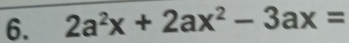 2a^2x+2ax^2-3ax=