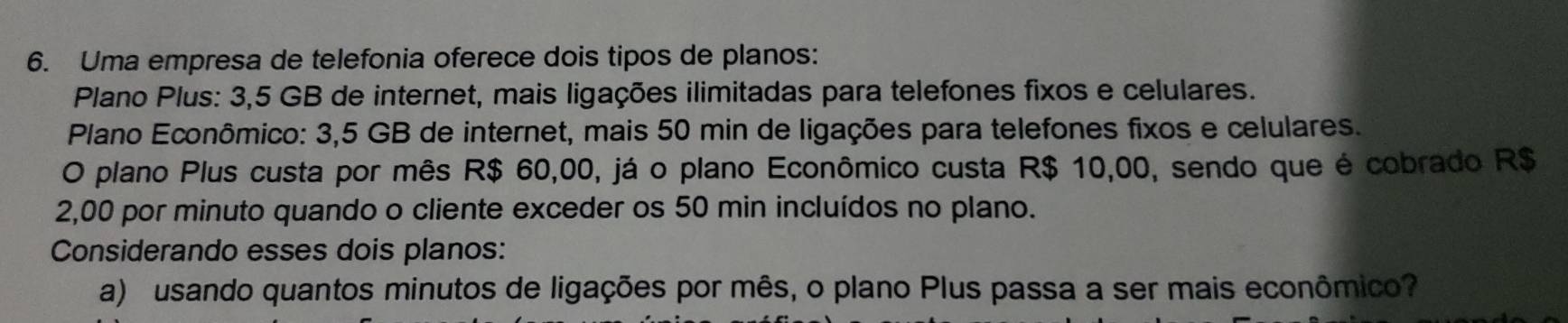 Resolvido:Uma empresa de telefonia oferece dois tipos de planos: Plano ...