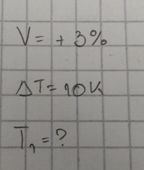 V=+3%
Delta T=10K
T_7= ?