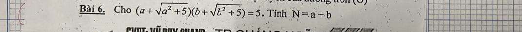 Cho (a+sqrt(a^2+5))(b+sqrt(b^2+5))=5. Tính N=a+b