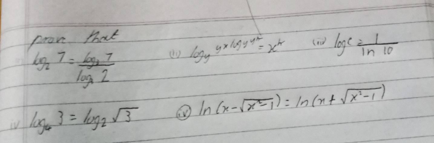 proc that
log _yy* log y^4=x^4
(oo) log _c= 1/ln 10 
log _27=frac log _27log _22
ln (n-sqrt(n^2-1))=ln (n+sqrt(x^2-1))
iV log _43=log _2sqrt(3)