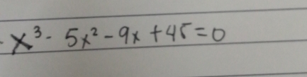 x^3-5x^2-9x+45=0