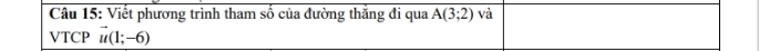 Viết phương trình tham số của đường thắng đi qua overline A(3;2) và 
VTCP vector u(1;-6)