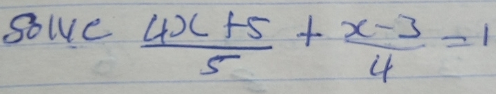 solve  (4x+5)/5 + (x-3)/4 =1