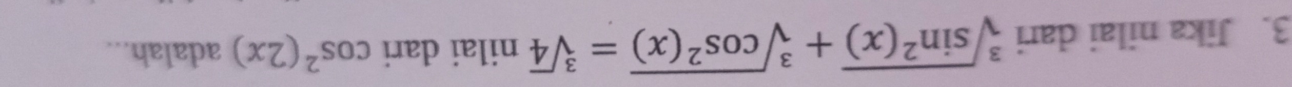 Jika nilai dari sqrt[3](sin^2(x))+sqrt[3](cos^2(x))=sqrt[3](4) nilai dari cos^2(2x) adalah...