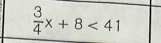  3/4 x+8<41</tex>