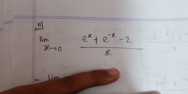 11
limlimits _xto 0 (e^x+e^(-x)-2)/x 
- lim