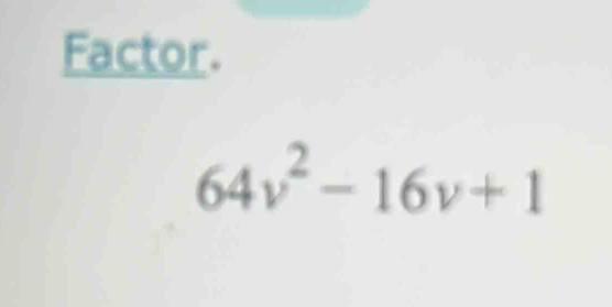 Factor.
64v^2-16v+1