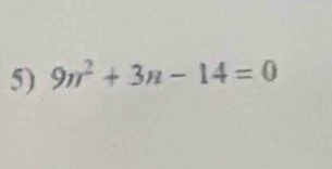 9n^2+3n-14=0