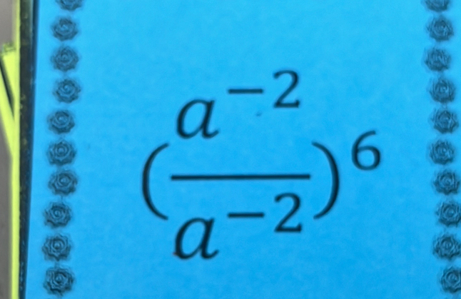 ( (a^(-2))/a^(-2) )^6