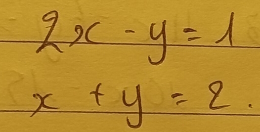 2x-y=1
x+y=2 =frac □ /□ 