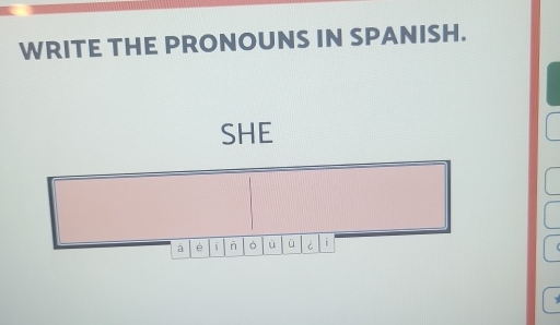 WRITE THE PRONOUNS IN SPANISH. 
SHE 
á é i ò ù ü i