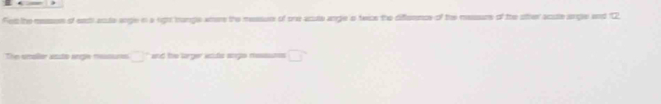 Fe the messon of eat acte argle i a righ range wne the messum of one acue angle 's twis the diffennce of the messurs of the other acute angle and 12 
The umaer anto ange messurs □ and the lorger lstds ange mesasste □ 