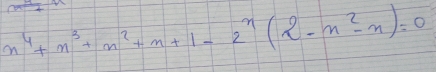 n^4+n^3+n^2+n+1-2^n(2-n^2-n)=0