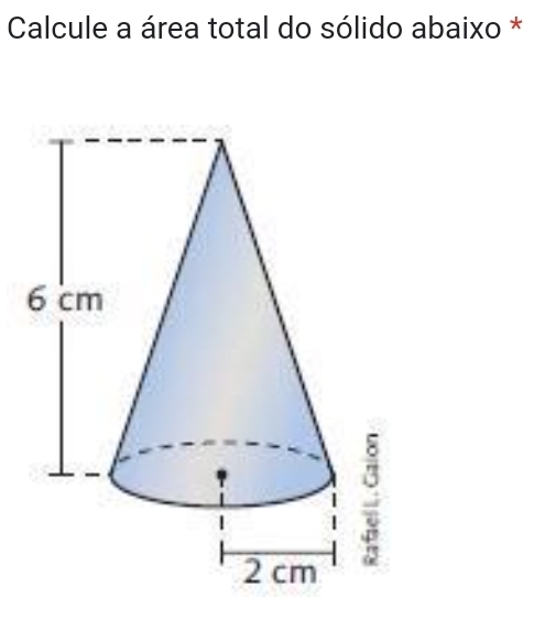 Calcule a área total do sólido abaixo *