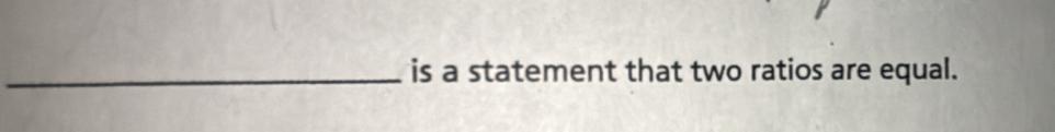 is a statement that two ratios are equal.