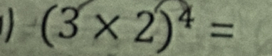 (3* 2)^4=