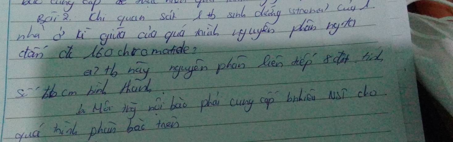 au cany cap ae thu to 
Bi8. chi quan scx th sinh dàíng (stroma) cugd 
nha dì xì gio cio quó xiàl vgugén plān ngt 
ctan c 160chromatele? 
a7 t6 way ngugen phan Ren hep sca rid 
st cm bird Hhanl, 
L Hér jig nói bào phài cung cap brhiéi NST cho 
guá hi phan bào then