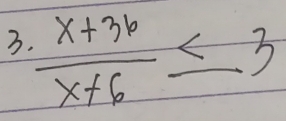  (x+36)/x+6 ≤ 3