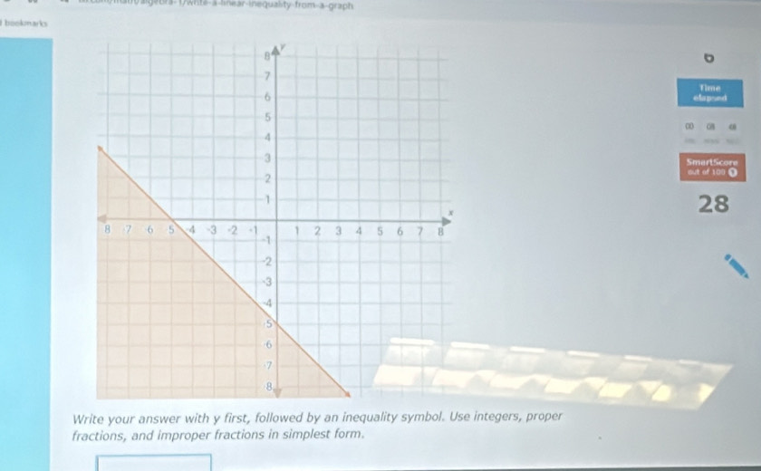 0r3-1/write-a-linear-inequality-from-a-graph 
bookmarks 
。 
Time 
elapsed 
SmartScore 
out of 100 O 
28 
Write your answer with y first, followed by an inequality symbol. Use integers, proper 
fractions, and improper fractions in simplest form.