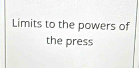 Limits to the powers of 
the press