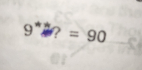 9^*? =90