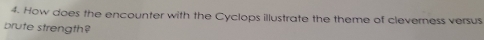 How does the encounter with the Cyclops illustrate the theme of cleverness versus 
brute strength?