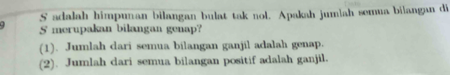 adalah himpunan bilangan bulat tak nol. Apakah jumlah semua bilangan di
q S merupakan bilangan genap?
(1). Jumlah dari semua bilangan ganjil adalah genap.
(2). Jumlah dari semua bilangan positif adalah ganjil.