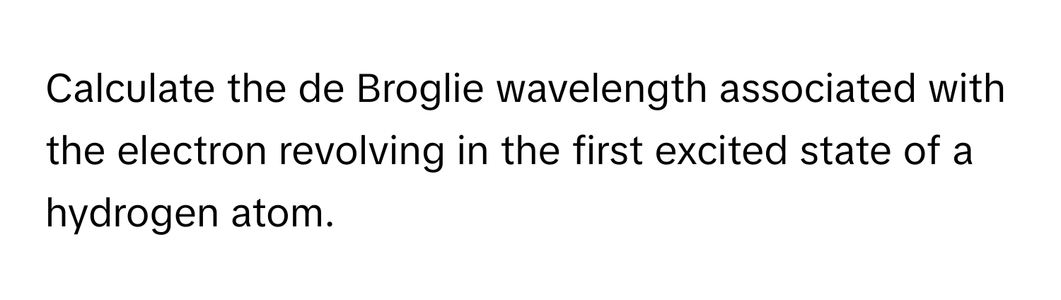 Solved: Calculate the de Broglie wavelength associated with the ...