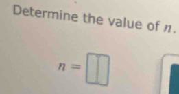 Determine the value of n.
n=□