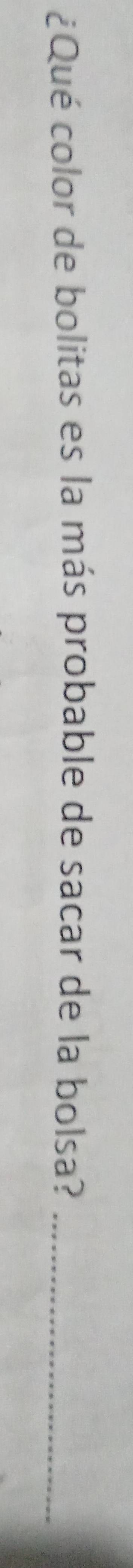 ¿Qué color de bolitas es la más probable de sacar de la bolsa?_
