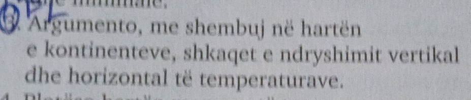 Argumento, me shembuj në hartën 
e kontinenteve, shkaqet e ndryshimit vertikal 
dhe horizontal të temperaturave.