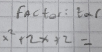 factor: tor
x^2+2x+2=