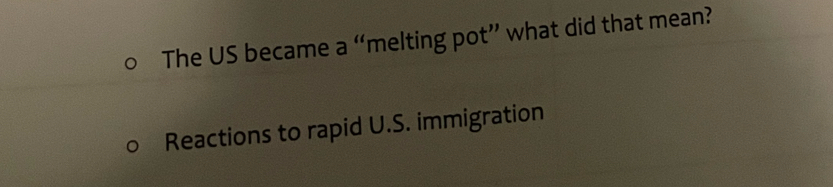 The US became a “melting pot” what did that mean?
Reactions to rapid U.S. immigration