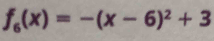 f_6(x)=-(x-6)^2+3