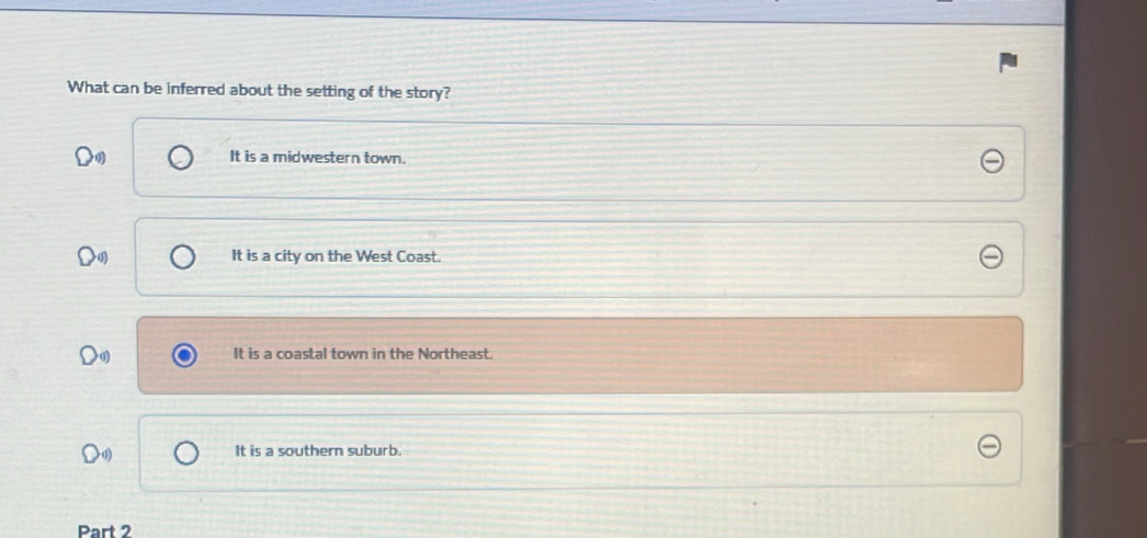 What can be inferred about the setting of the story?
It is a midwestern town.
It is a city on the West Coast.
It is a coastal town in the Northeast
It is a southern suburb.
Part 2