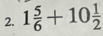 1 5/6 +10 1/2 