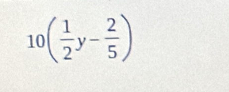 10( 1/2 y- 2/5 )