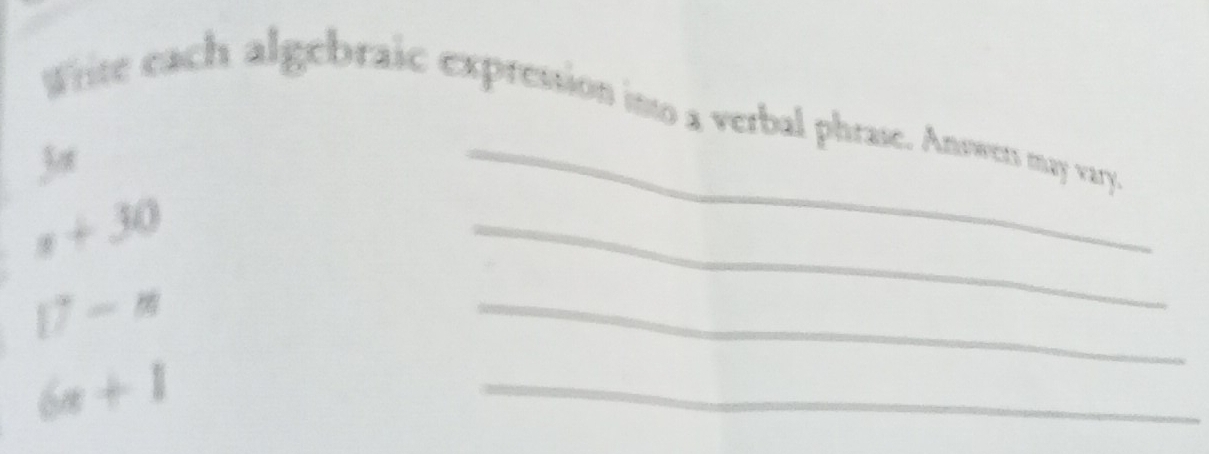 Whie each algebraic expression into a verbal phrase. Answets may vary. 
3ot
x+30
_
[]-m
_ 
_
6x+1
_