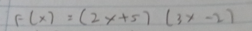 F(x)=(2x+5)(3x-2)