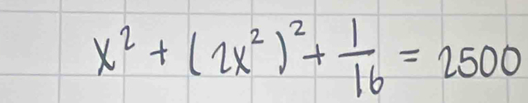 x^2+(2x^2)^2+ 1/16 =2500