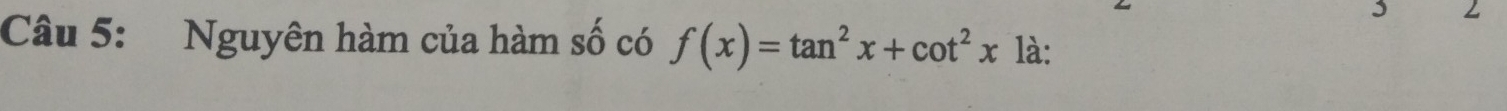 Nguyên hàm của hàm số có f(x)=tan^2x+cot^2x1a C