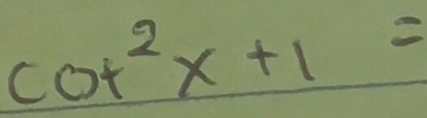 cot^2x+1=