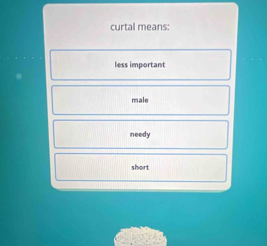 curtal means:
less important
male
needy
short