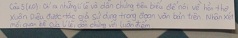 Cau 5(1,0) Chíra nhǎnglilè và dàn cháng tièu bièu dè nói vè hòn tho 
Xuán Dièu duǒctáo qiā si dung trong doan ván bán tién. Nhán xét 
mói quan hē cua lléi dǎn chung vǎi luándiém