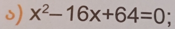 x^2-16x+64=0