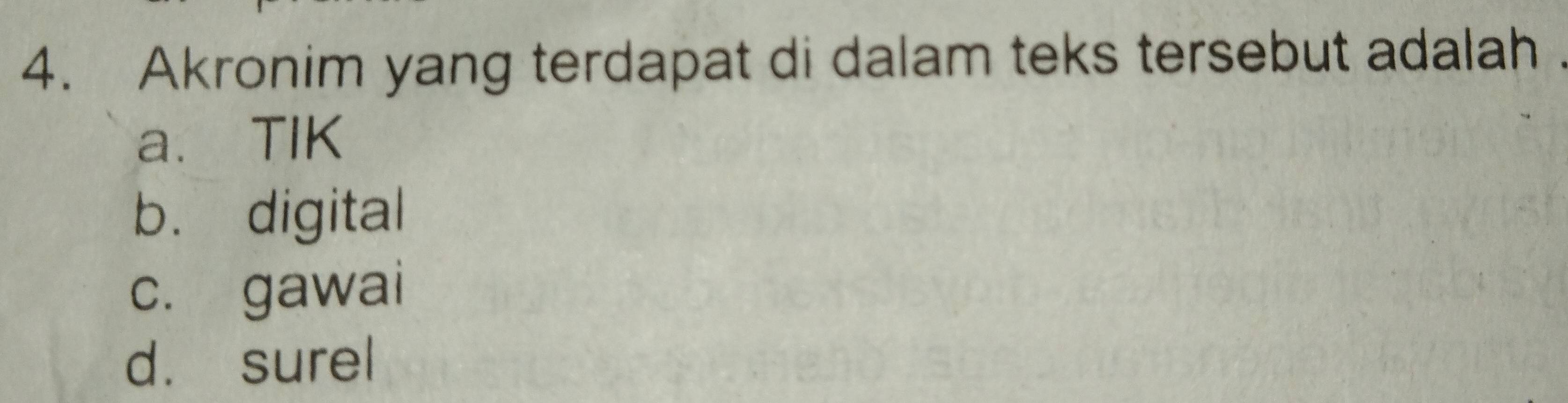 Akronim yang terdapat di dalam teks tersebut adalah
a. TIK
b. digital
c. gawai
d. surel