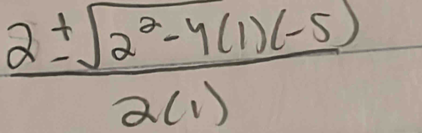  (2± sqrt(2^2-4(1)(-5)))/2(1) 