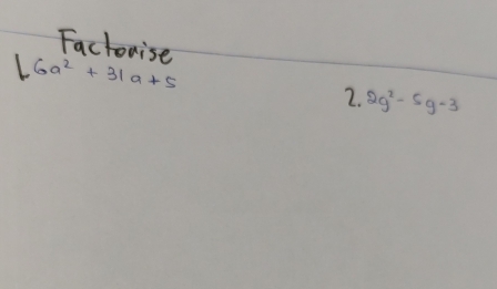 Factonise
|6a^2+31a+5
2. 2g^2-5g-3